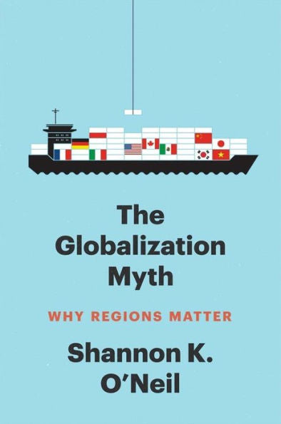 The Globalization Myth: Why Regions Matter (Council On Foreign Relations Books)