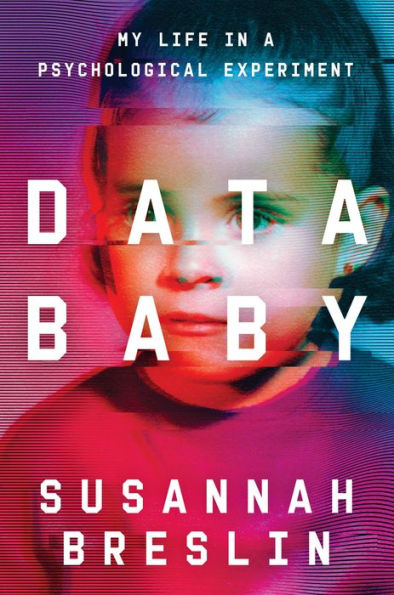 Data Baby: My Life In A Psychological Experiment