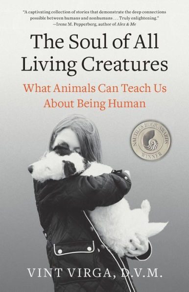 The Soul Of All Living Creatures: What Animals Can Teach Us About Being Human