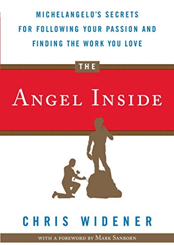 The Angel Inside: Michelangelo's Secrets For Following Your Passion And Finding The Work You Love