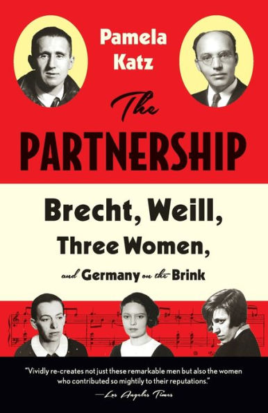 The Partnership: Brecht, Weill, Three Women, And Germany On The Brink