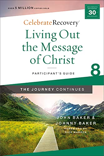 Living Out The Message Of Christ: The Journey Continues, Participant's Guide 8: A Recovery Program Based On Eight Principles From The Beatitudes (Celebrate Recovery)