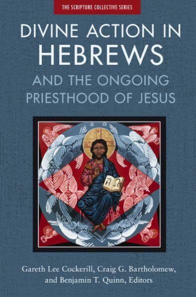 Divine Action In Hebrews: And The Ongoing Priesthood Of Jesus (The Scripture Collective Series)