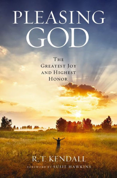 Pleasing God: The Greatest Joy And Highest Honor