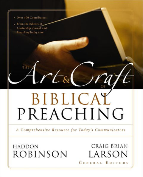 The Art And Craft Of Biblical Preaching: A Comprehensive Resource For Today'S Communicators
