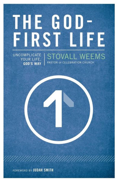 The God-First Life: Uncomplicate Your Life, God'S Way