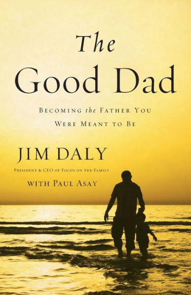 The Good Dad: Becoming The Father You Were Meant To Be