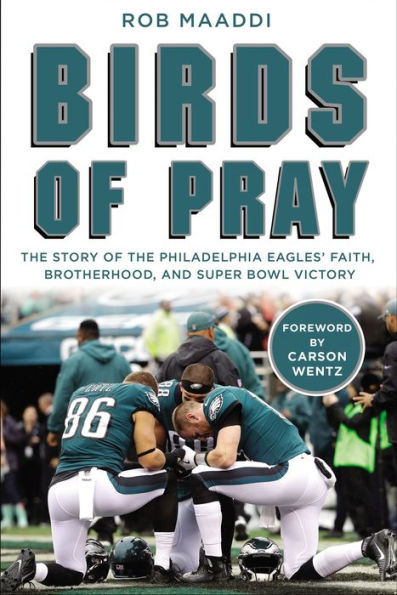 Birds Of Pray: The Story Of The Philadelphia Eagles??Faith, Brotherhood, And Super Bowl Victory