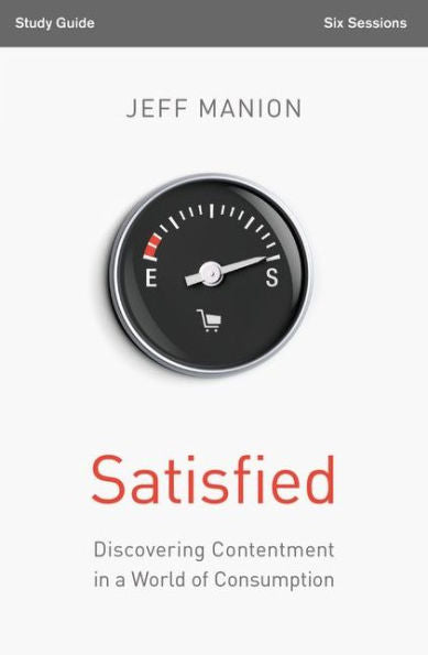 Satisfied Bible Study Guide: Discovering Contentment In A World Of Consumption