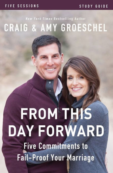 From This Day Forward Bible Study Guide: Five Commitments To Fail-Proof Your Marriage