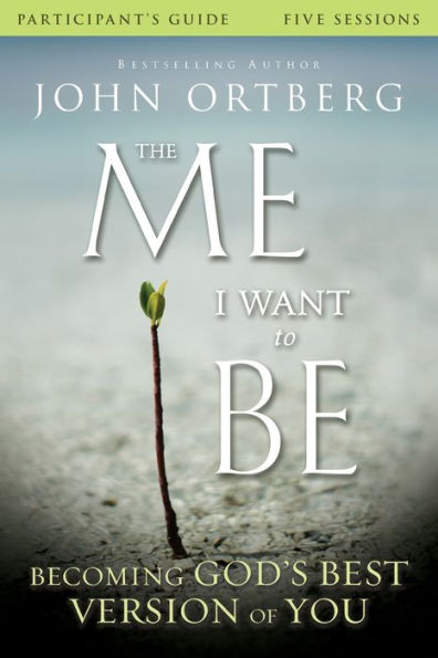 The Me I Want To Be Bible Study Participant'S Guide: Becoming God'S Best Version Of You