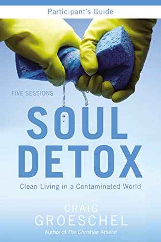 Soul Detox Participant's Guide: Clean Living In A Contaminated World