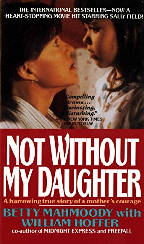 Not Without My Daughter: The Harrowing True Story Of A Mother's Courage
