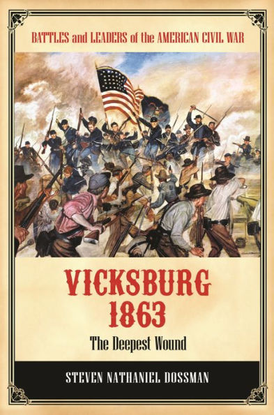 Vicksburg 1863: The Deepest Wound (Battles And Leaders Of The American Civil War)