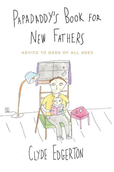 Papadaddy'S Book For New Fathers: Advice To Dads Of All Ages