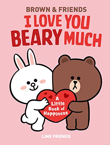 Line Friends: Brown & Friends: I Love You Beary Much: A Little Book Of Happiness