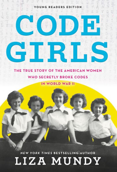 Code Girls: The True Story Of The American Women Who Secretly Broke Codes In World War Ii (Young Readers Edition) - 9780316353779