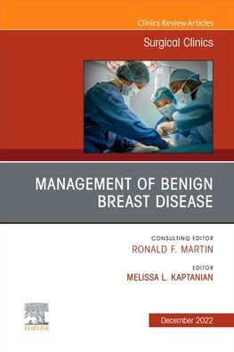 Management Of Benign Breast Disease, An Issue Of Surgical Clinics (Volume 102-6) (The Clinics: Internal Medicine, Volume 102-6)