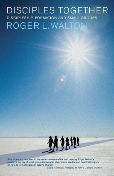 Disciples Together: Discipleship, Formation And Small Groups