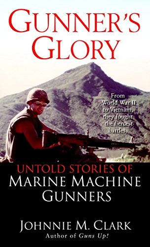 Gunner's Glory: Untold Stories Of Marine Machine Gunners