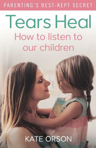 Tears Heal: How To Listen To Our Children