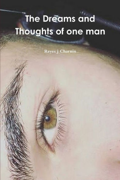The Dreams and Thoughts of one man