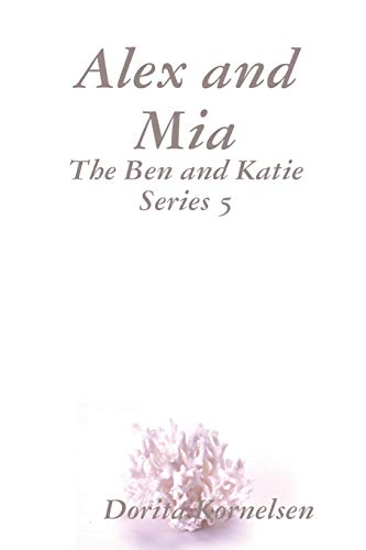 Alex and Mia (The Ben and Katie Series 5)