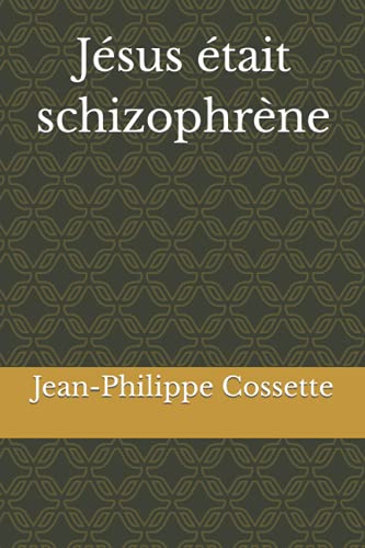 J?sus ?tait schizophr?ne (French Edition)