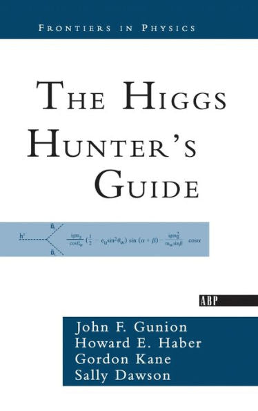 The Higgs Hunter'S Guide (Frontiers In Physics)
