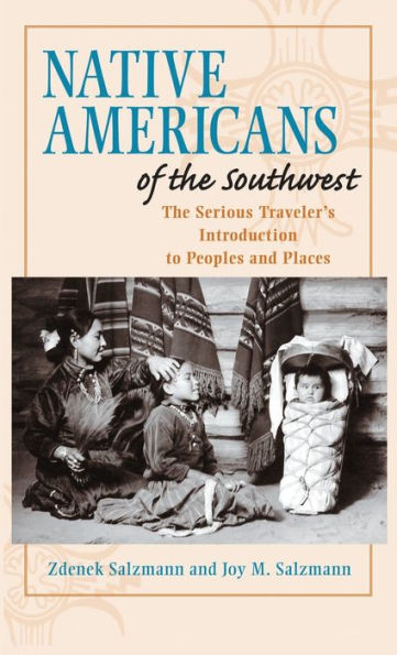 Native Americans Of The Southwest: The Serious Traveler'S Introduction To Peoples And Places
