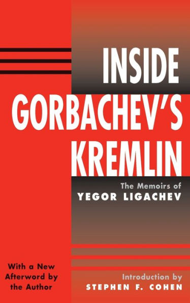 Inside Gorbachev'S Kremlin: The Memoirs Of Yegor Ligachev