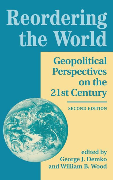 Reordering The World: Geopolitical Perspectives On The 21St Century