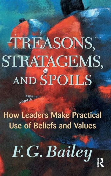 Treasons, Stratagems, And Spoils: How Leaders Make Practical Use Of Beliefs And Values