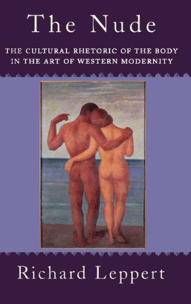 The Nude: The Cultural Rhetoric Of The Body In The Art Of Western Modernity