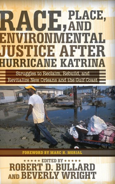 Race, Place, And Environmental Justice After Hurricane Katrina: Struggles To Reclaim, Rebuild, And Revitalize New Orleans And The Gulf Coast