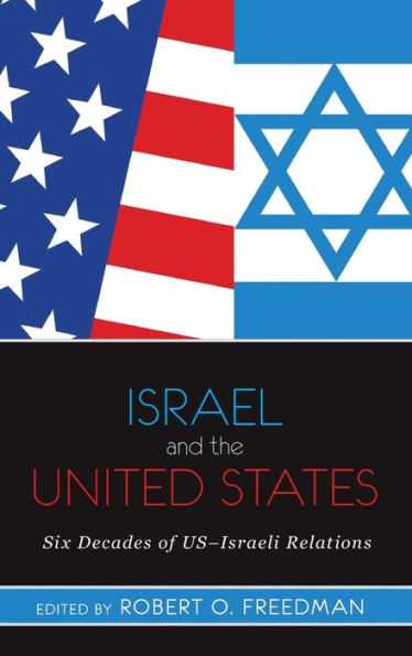 Israel And The United States: Six Decades Of Us-Israeli Relations