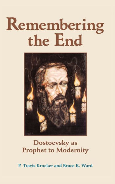 Remembering The End: Dostoevsky As Prophet To Modernity (Radical Traditions (Paperback))
