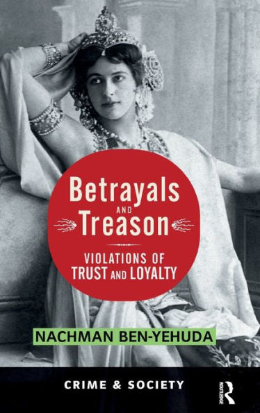 Betrayals And Treason: Violations Of Trust And Loyalty (Crime And Society)