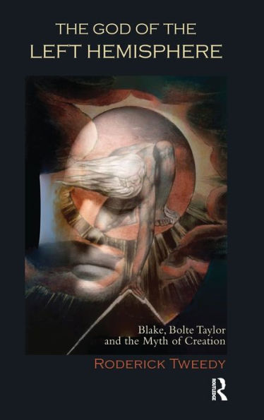 The God Of The Left Hemisphere: Blake, Bolte Taylor And The Myth Of Creation