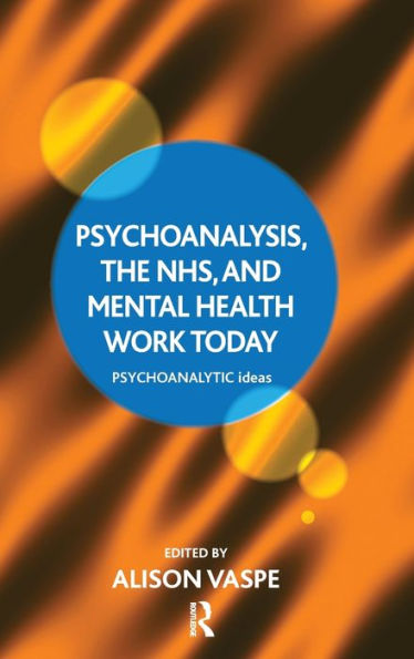 Psychoanalysis, The Nhs, And Mental Health Work Today (The Psychoanalytic Ideas Series)