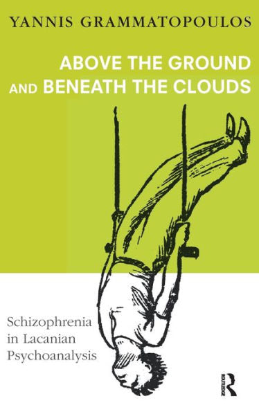 Above The Ground And Beneath The Clouds: Schizophrenia In Lacanian Psychoanalysis