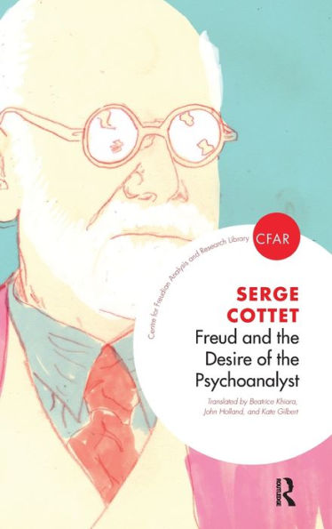 Freud And The Desire Of The Psychoanalyst (The Centre For Freudian Analysis And Research Library (Cfar))