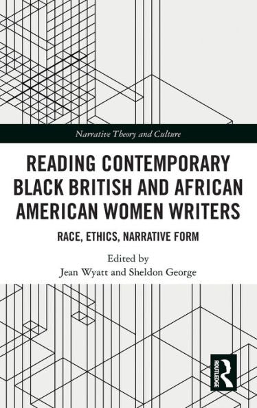 Reading Contemporary Black British And African American Women Writers: Race, Ethics, Narrative Form (Narrative Theory And Culture)