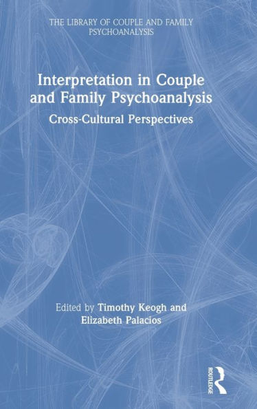 Interpretation In Couple And Family Psychoanalysis: Cross-Cultural Perspectives (The Library Of Couple And Family Psychoanalysis)
