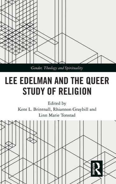Lee Edelman And The Queer Study Of Religion (Gender, Theology And Spirituality)