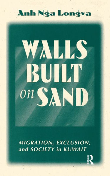 Walls Built On Sand: Migration, Exclusion, And Society In Kuwait