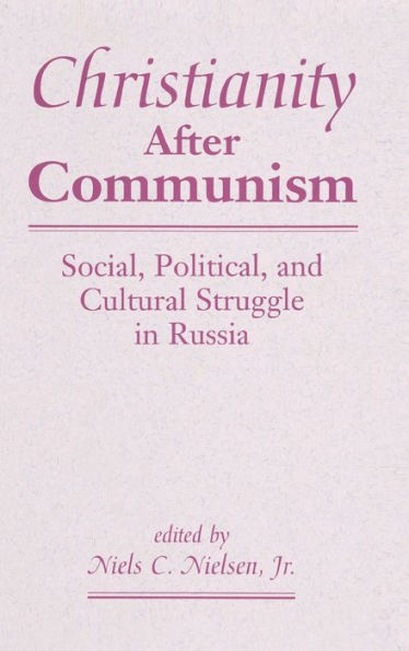 Christianity After Communism: Social, Political, And Cultural Struggle In Russia