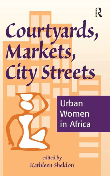 Courtyards, Markets, City Streets: Urban Women In Africa