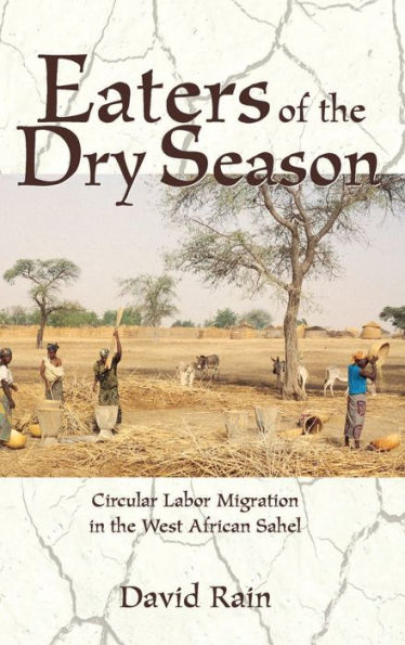 Eaters Of The Dry Season: Circular Labor Migration In The West African Sahel