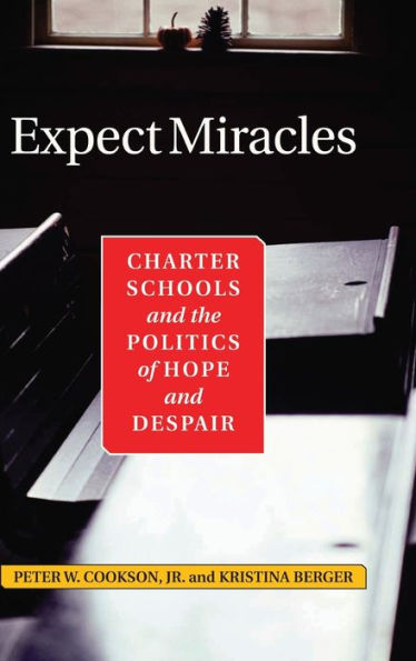 Expect Miracles: Charter Schools And The Politics Of Hope And Despair